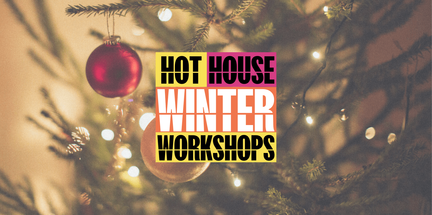 Hot House Winter Workshops